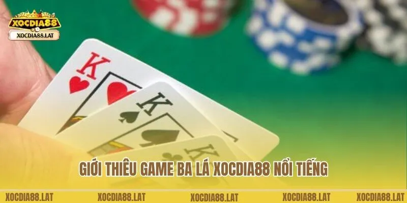 Bật mí thông tin giới thiệu về game Ba lá Xocdia88 nổi tiếng