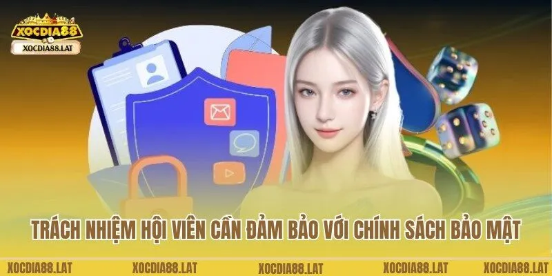 Trách nhiệm thành viên tham gia cần đảm bảo với chính sách bảo mật