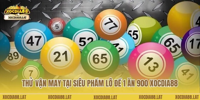 Thử vận may tại siêu phẩm lô đề 1 ăn 900 Xocdia88