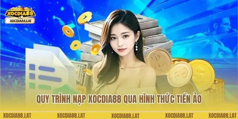 Quy trình nạp vốn qua phương thức tiền ảo tại Xocdia88